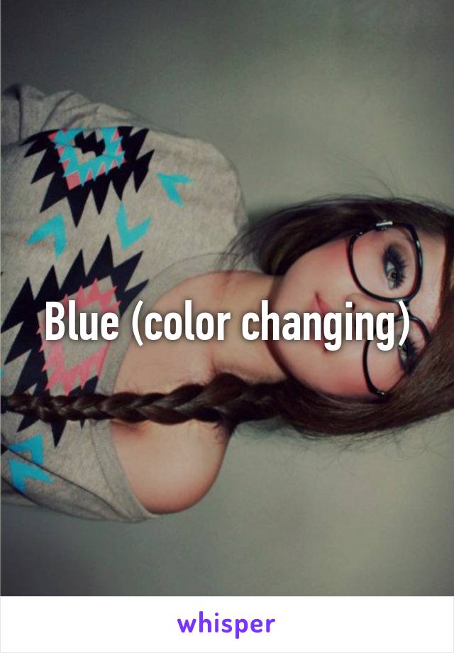 Blue (color changing)