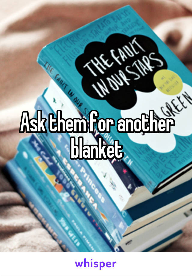 Ask them for another blanket