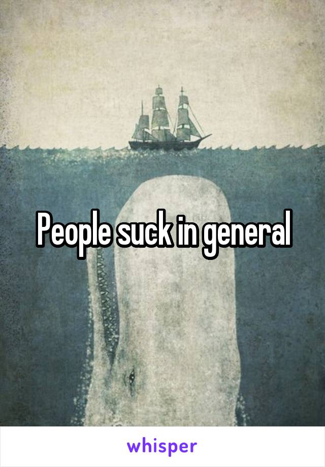 People suck in general