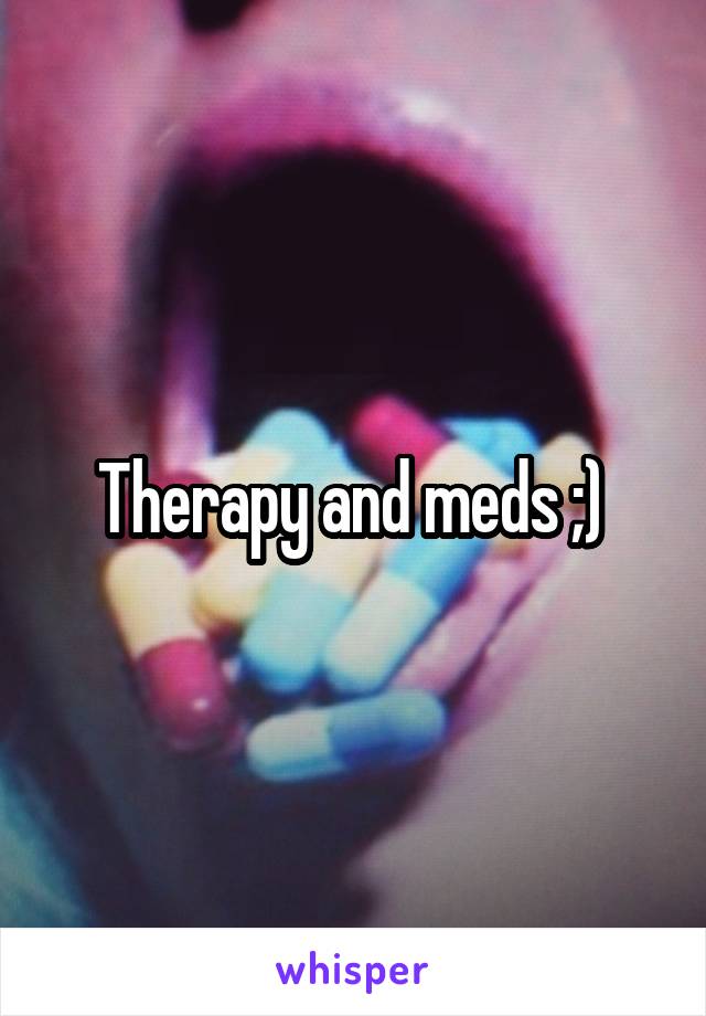 Therapy and meds ;) 