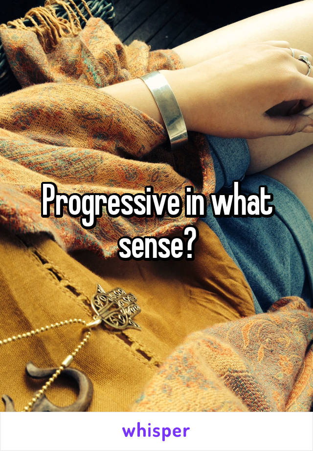 Progressive in what sense?