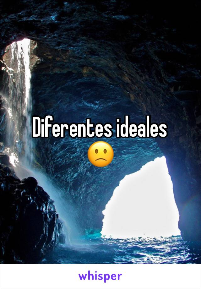 Diferentes ideales
🙁