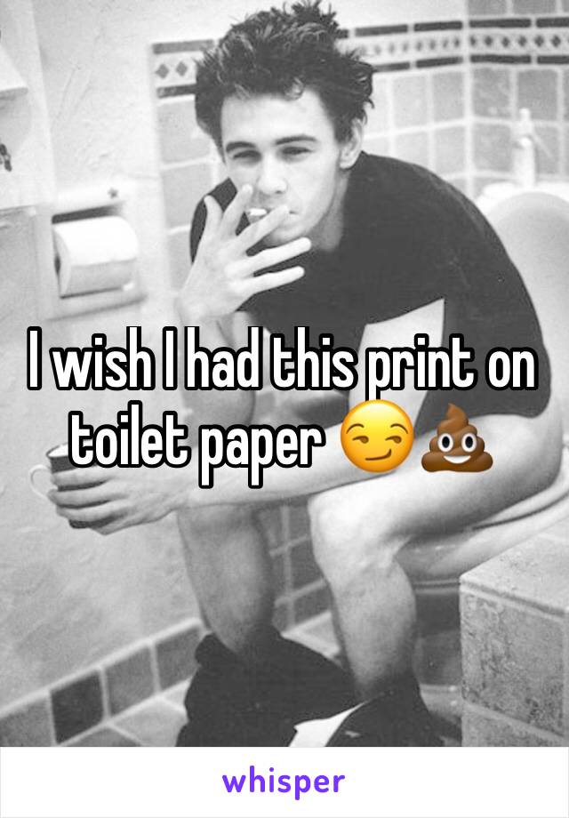I wish I had this print on toilet paper 😏💩
