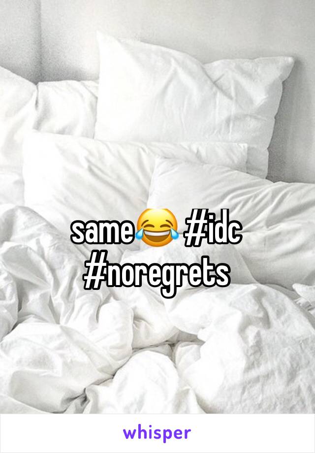 same😂 #idc #noregrets