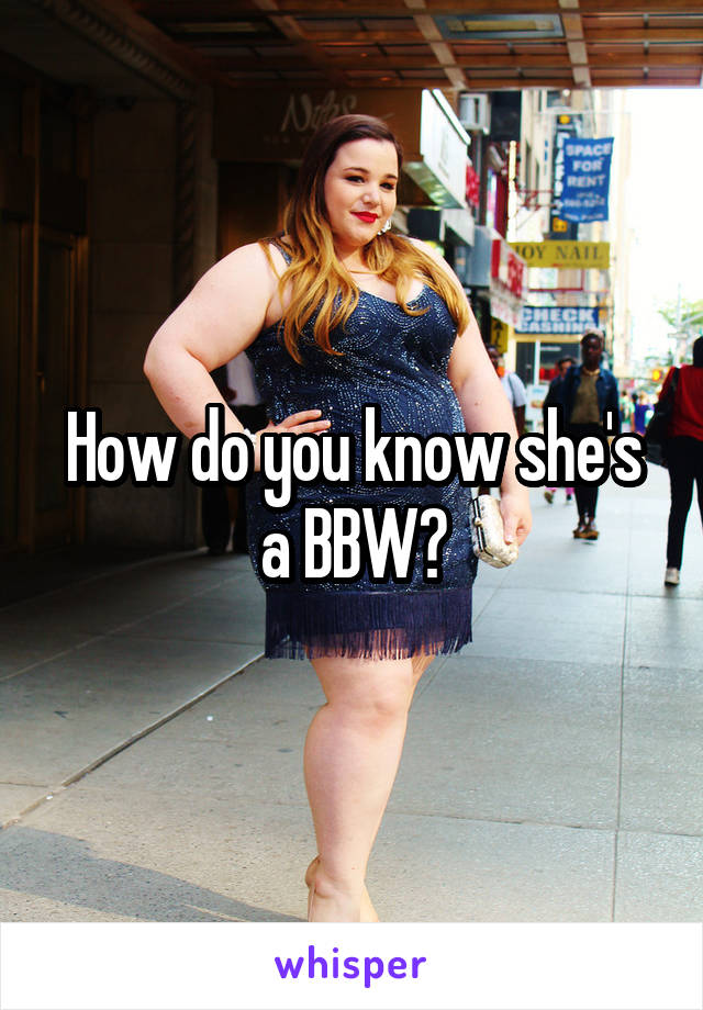 How do you know she's a BBW?