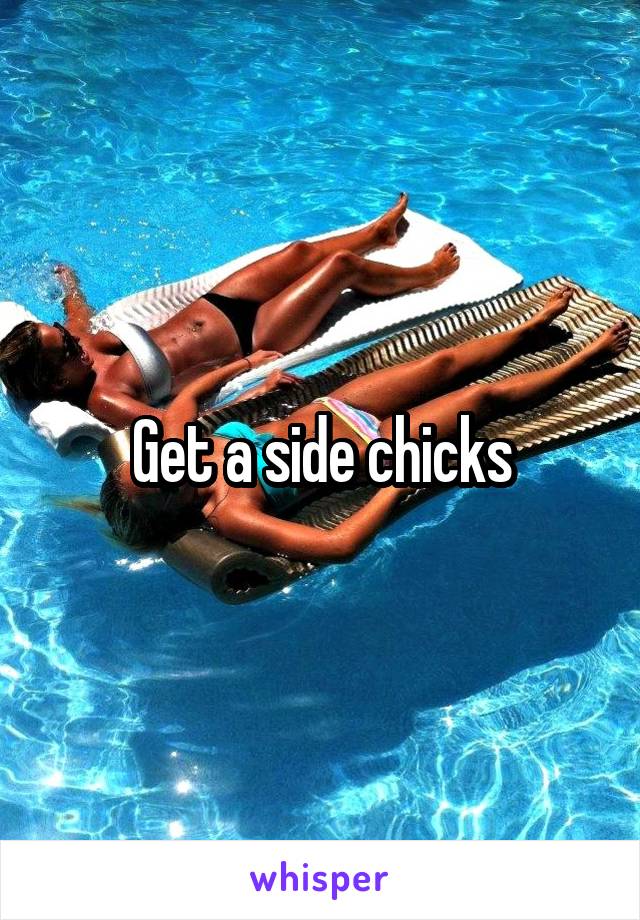 Get a side chicks
