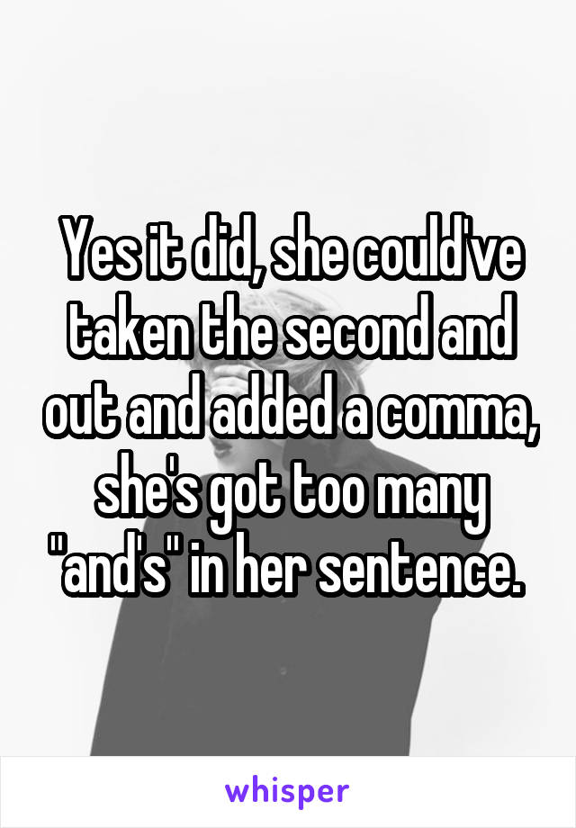 Yes it did, she could've taken the second and out and added a comma, she's got too many "and's" in her sentence. 