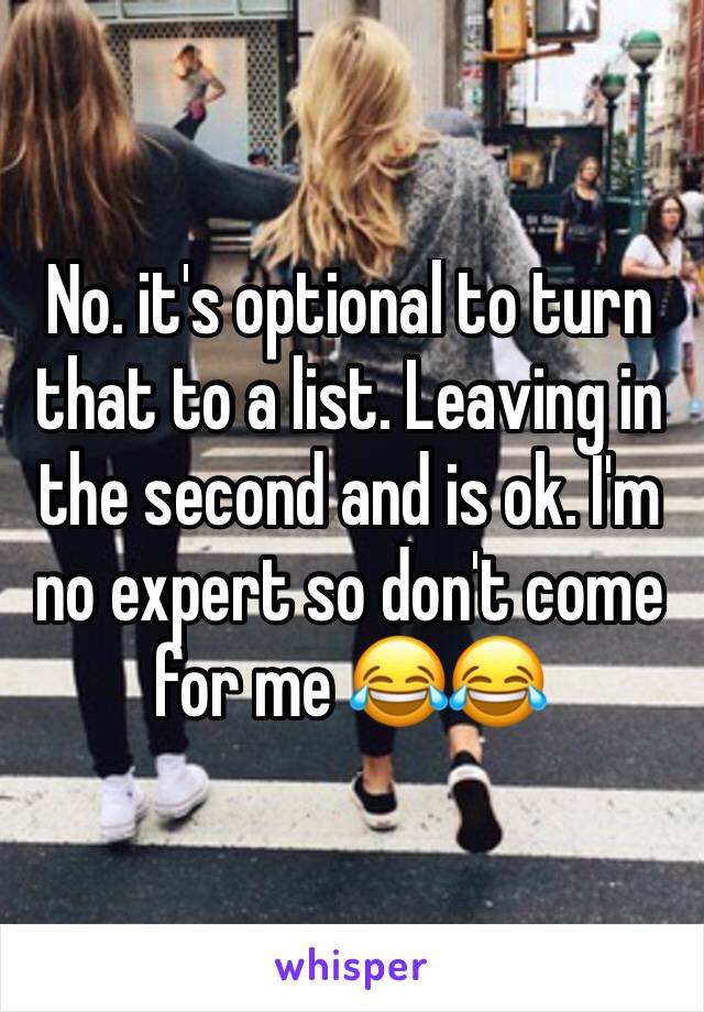 No. it's optional to turn that to a list. Leaving in the second and is ok. I'm no expert so don't come for me 😂😂 