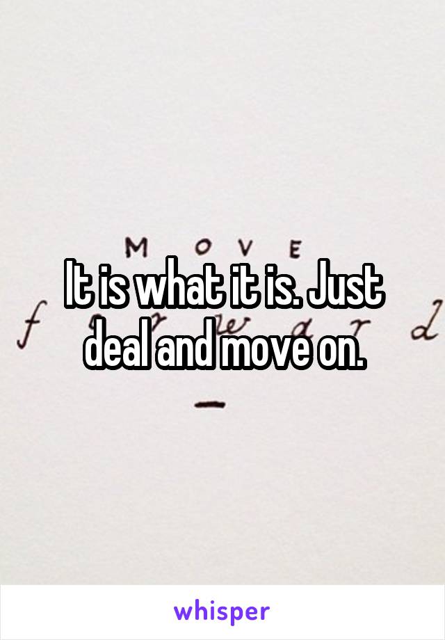 It is what it is. Just deal and move on.