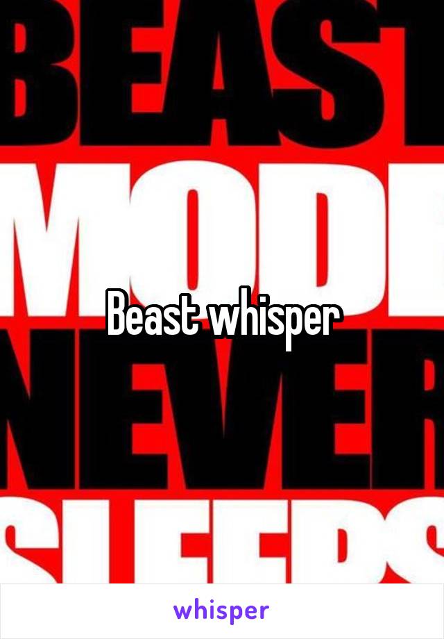 Beast whisper