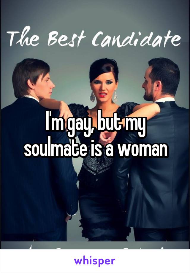 I'm gay, but my soulmate is a woman