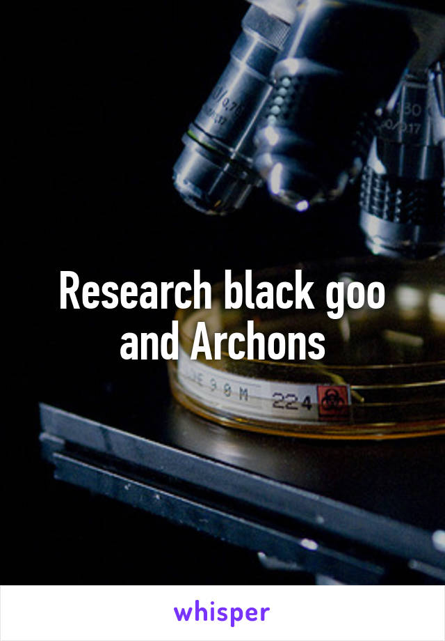 Research black goo and Archons