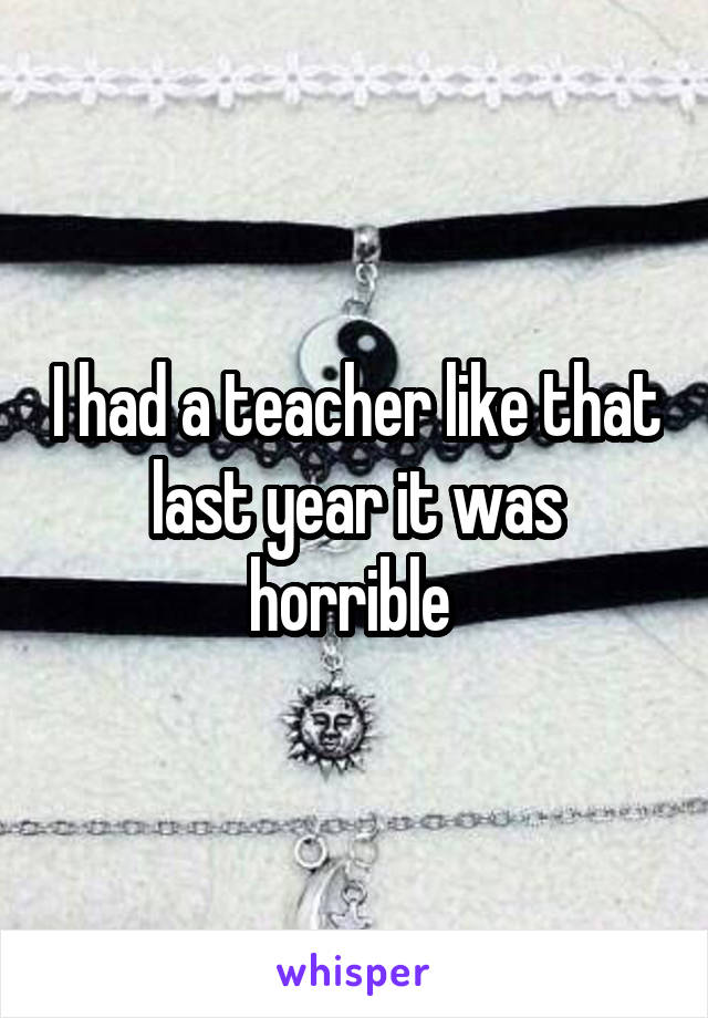 I had a teacher like that last year it was horrible 