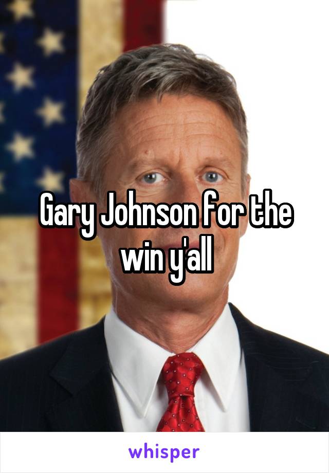 Gary Johnson for the win y'all