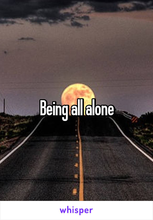 Being all alone