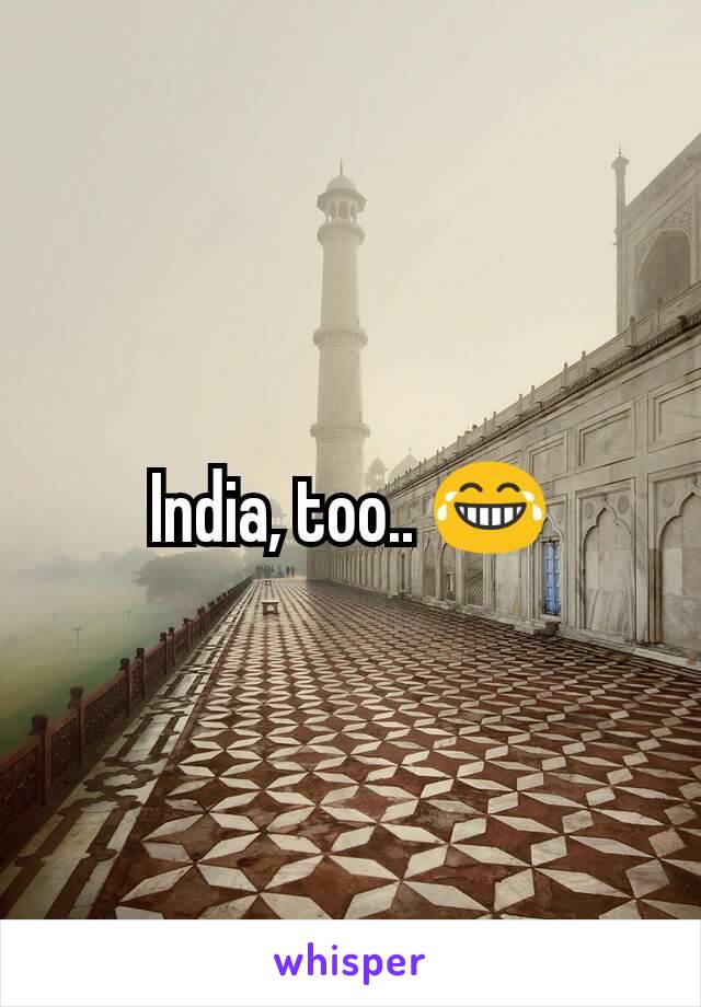 India, too.. 😂