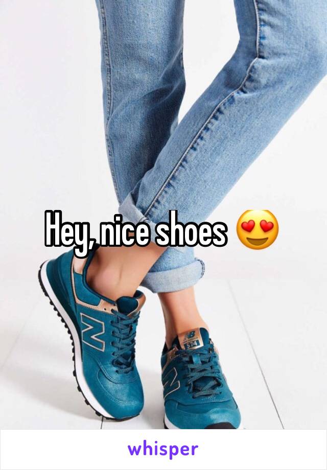 Hey, nice shoes 😍