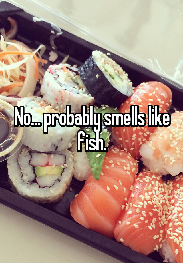 no-probably-smells-like-fish