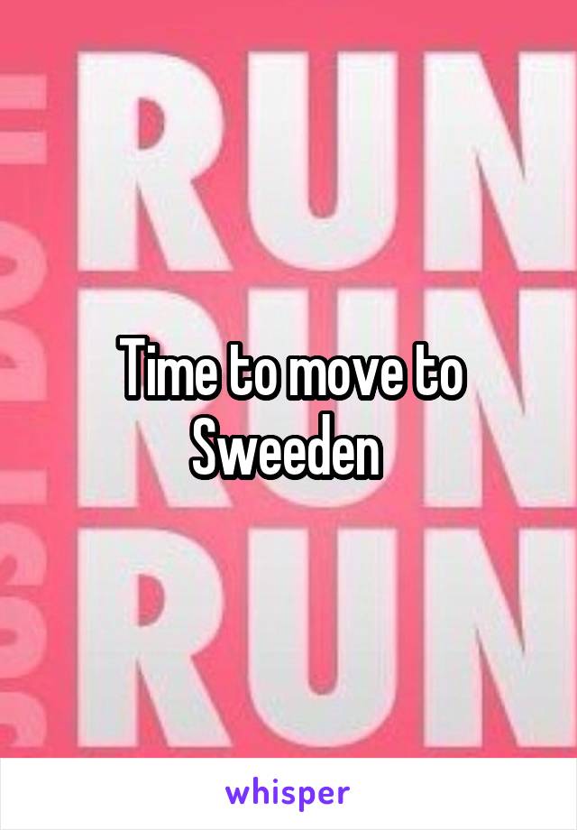 Time to move to Sweeden 