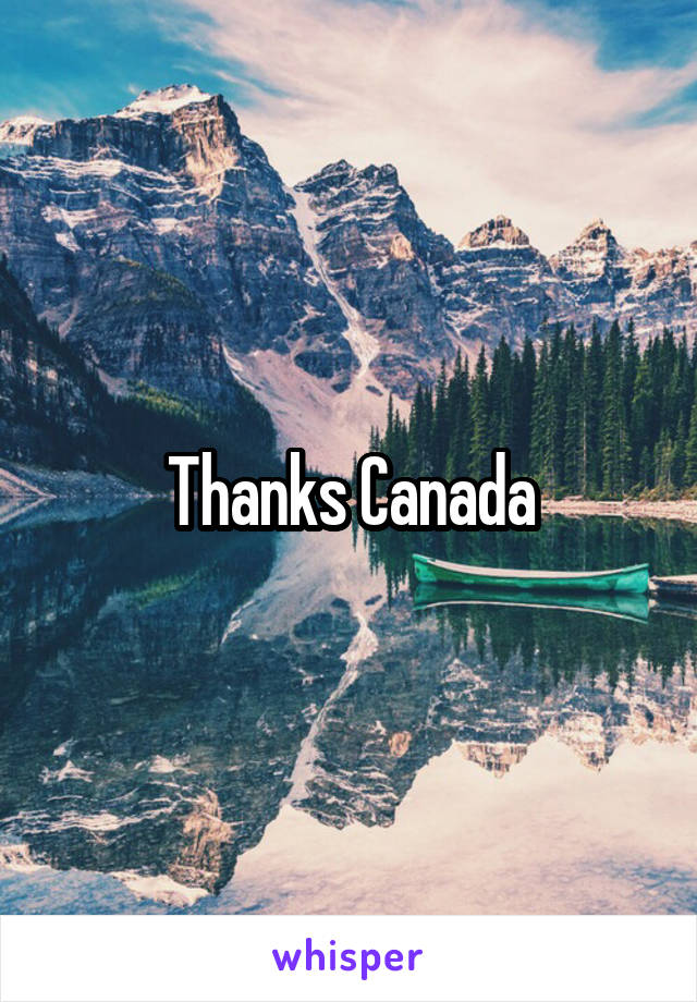 Thanks Canada