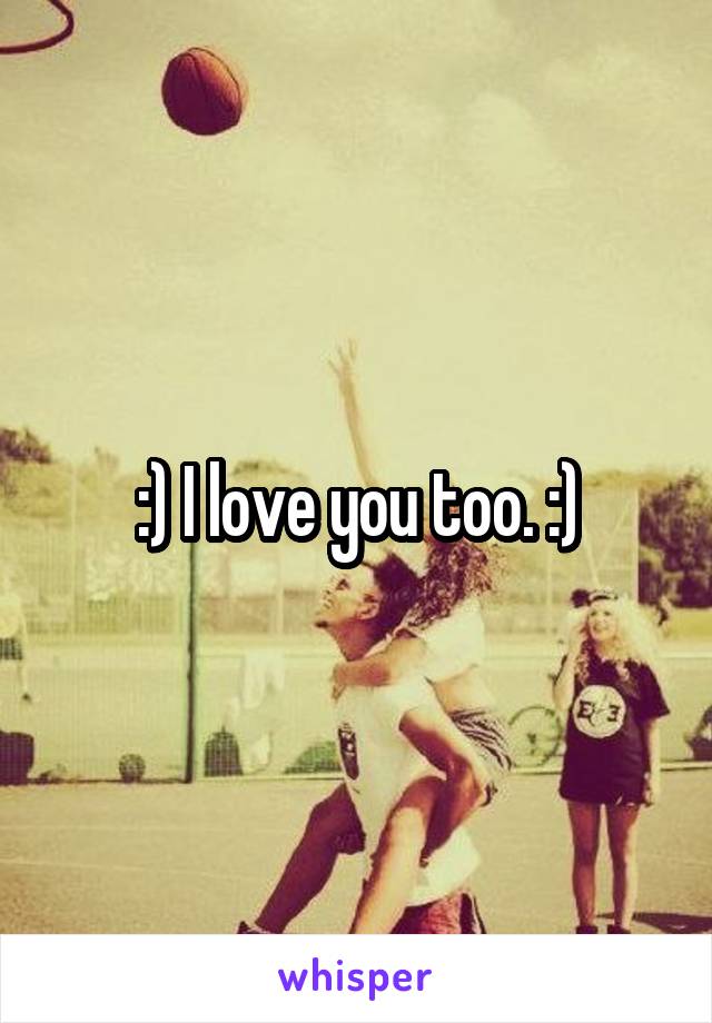 :) I love you too. :)