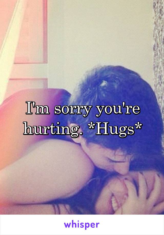 I'm sorry you're hurting. *Hugs*