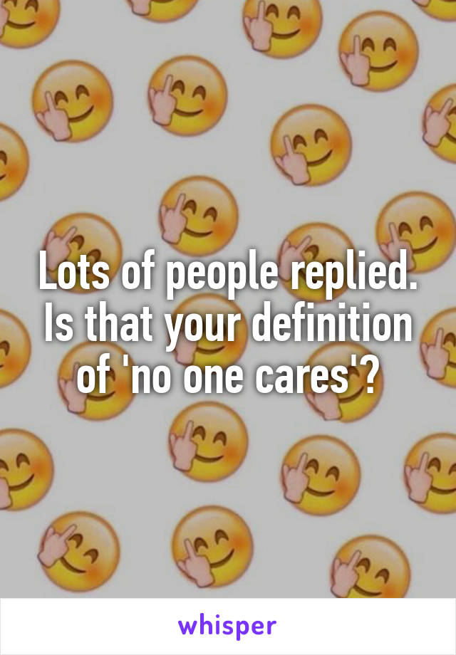 Lots of people replied. Is that your definition of 'no one cares'?