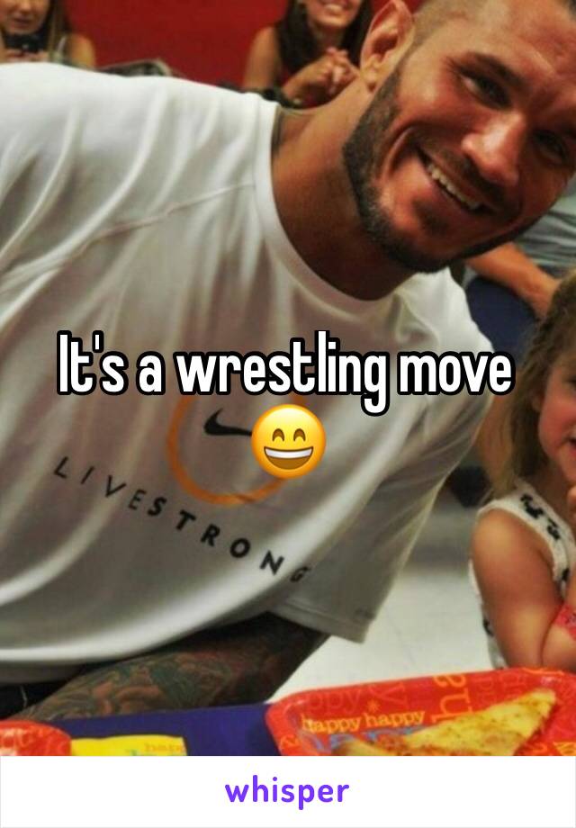 It's a wrestling move 😄