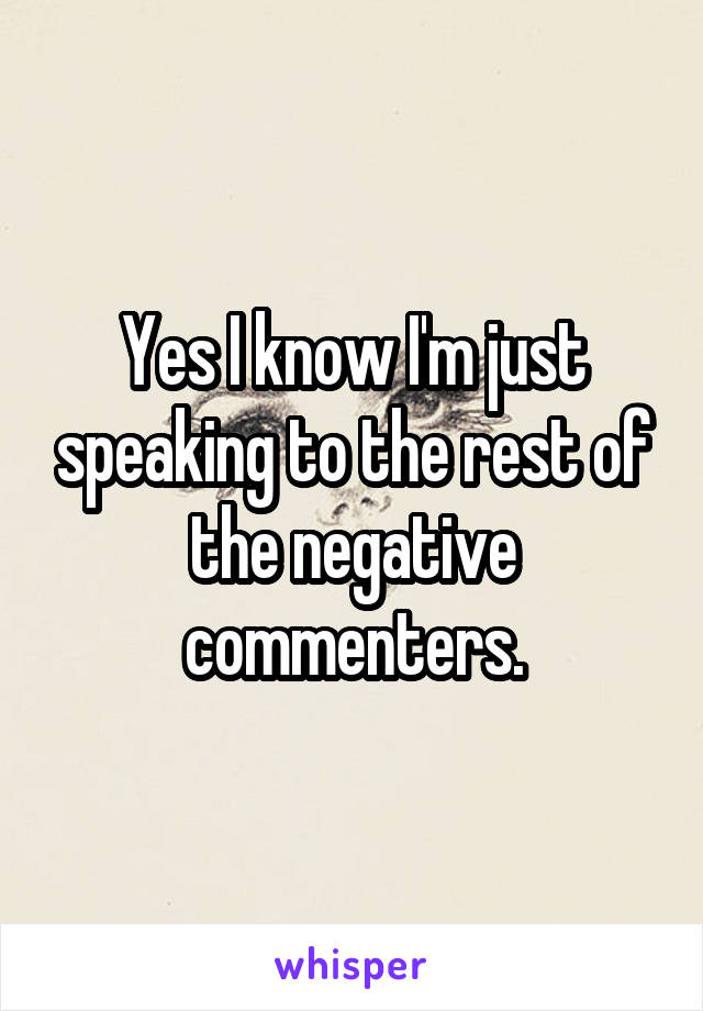 Yes I know I'm just speaking to the rest of the negative commenters.