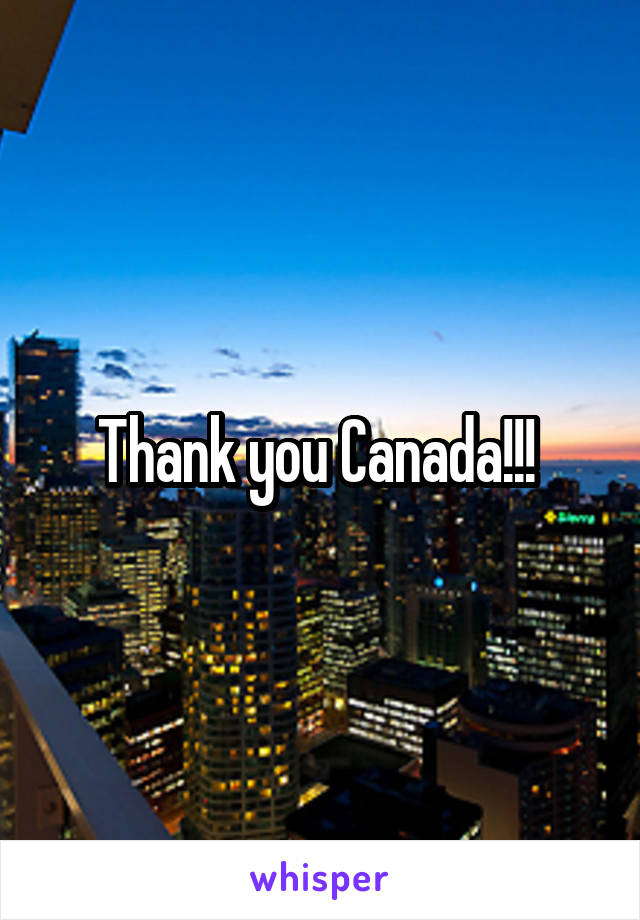 Thank you Canada!!! 