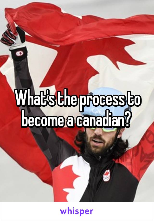 What's the process to become a canadian? 