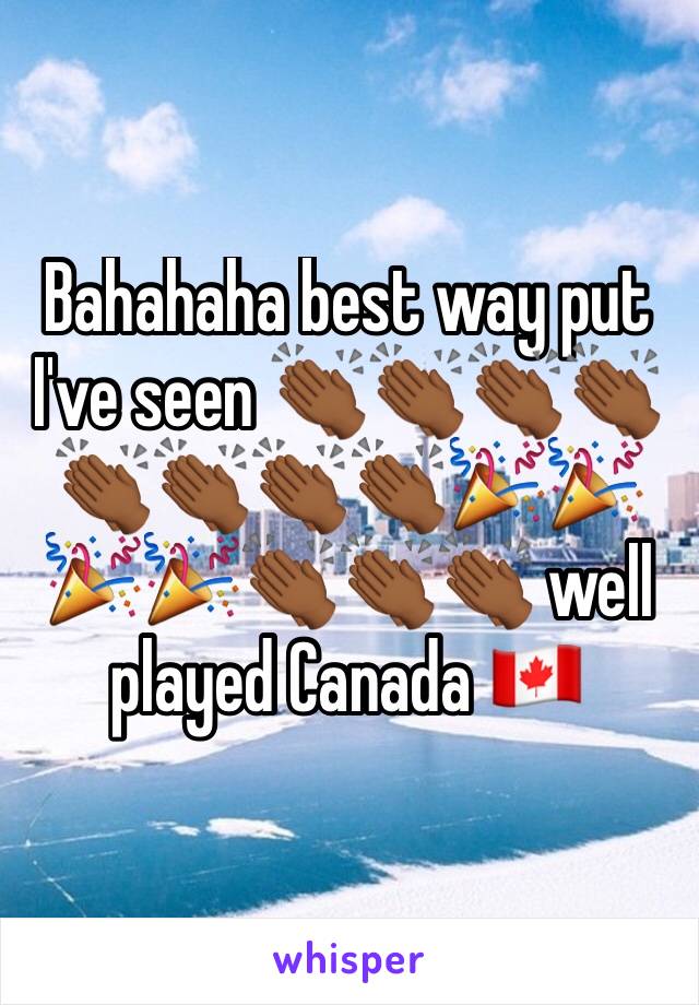 Bahahaha best way put I've seen 👏🏾👏🏾👏🏾👏🏾👏🏾👏🏾👏🏾👏🏾🎉🎉🎉🎉👏🏾👏🏾👏🏾 well played Canada 🇨🇦 