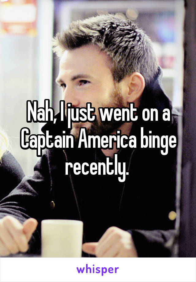 Nah, I just went on a Captain America binge recently. 