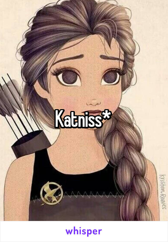 Katniss* 