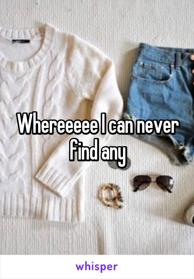 Whereeeee I can never find any