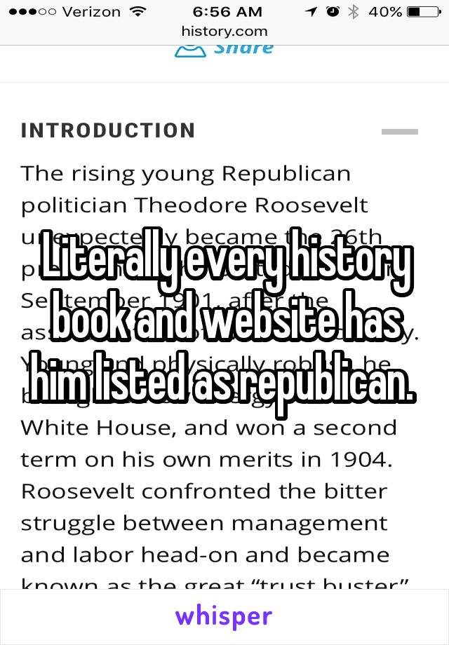 Literally every history book and website has him listed as republican. 