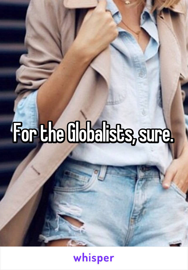 For the Globalists, sure. 