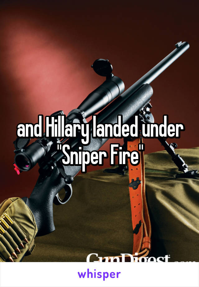 and Hillary landed under "Sniper Fire"