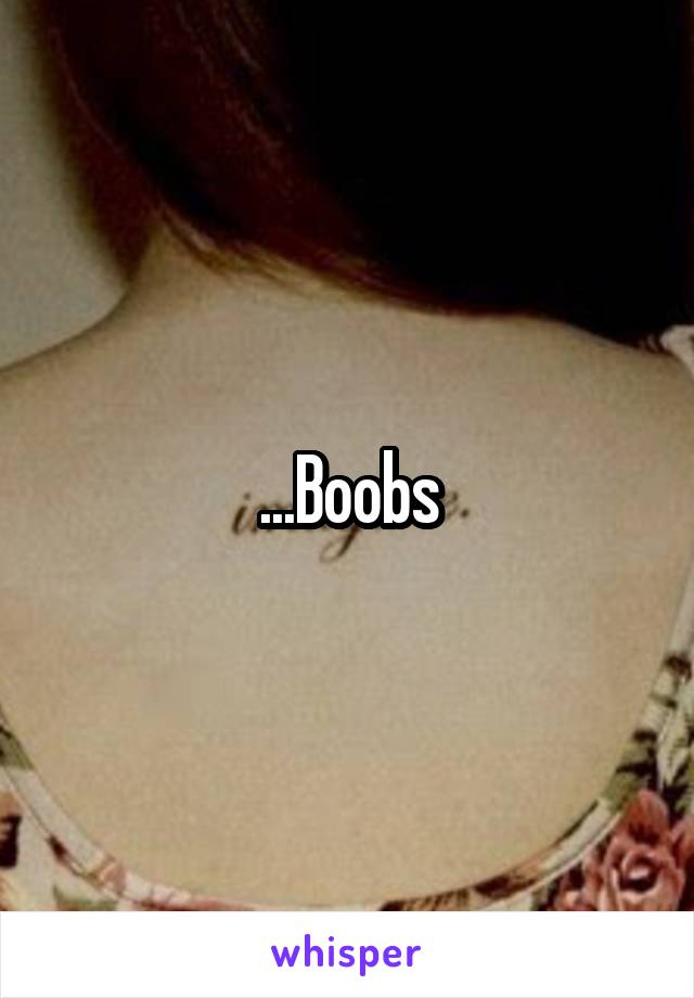 ...Boobs