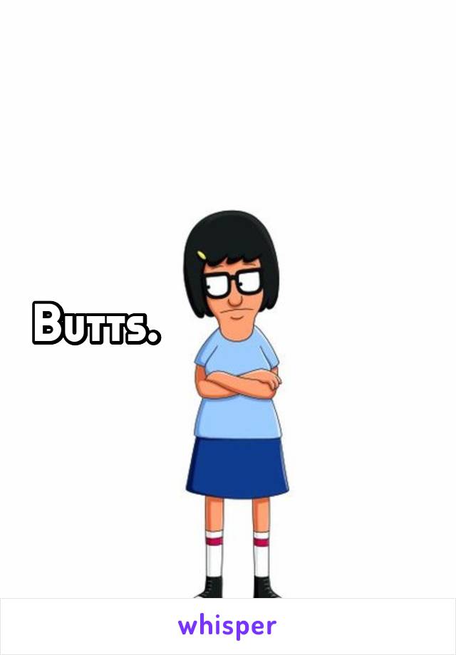 Butts.                     