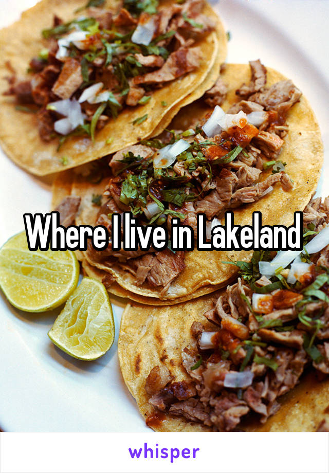 Where I live in Lakeland 