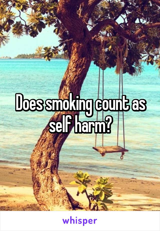 Does smoking count as self harm?