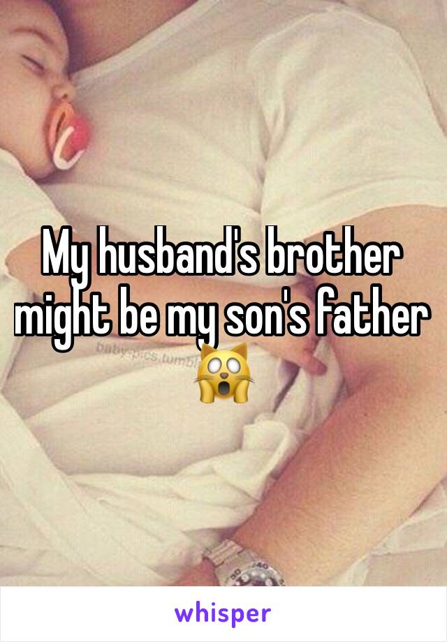My husband's brother might be my son's father 🙀