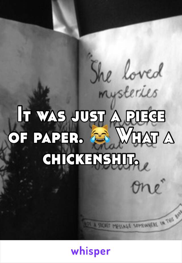 It was just a piece of paper. 😹 What a chickenshit. 