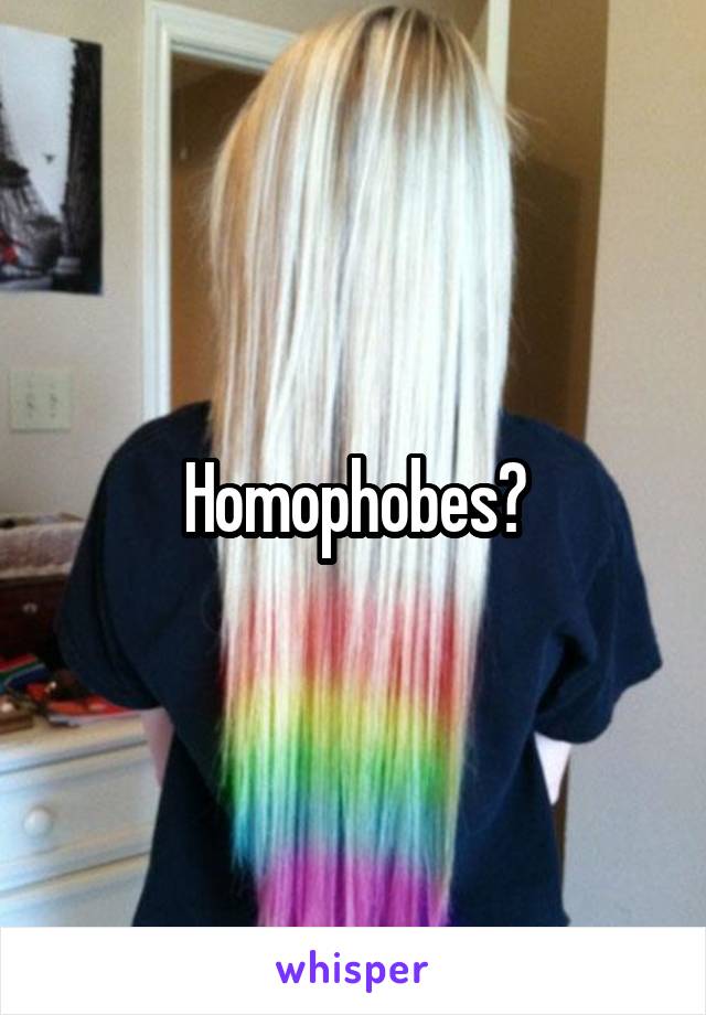 Homophobes?