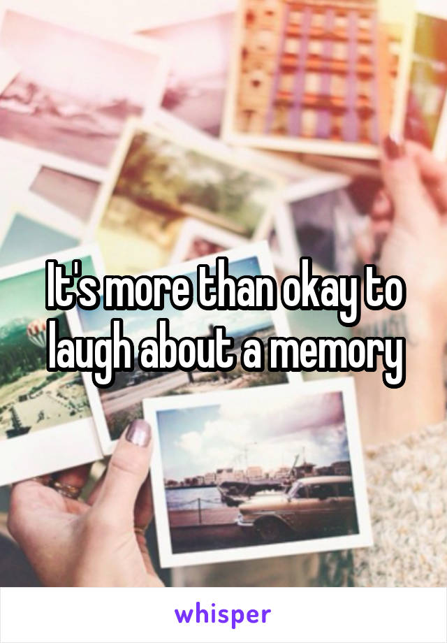 It's more than okay to laugh about a memory