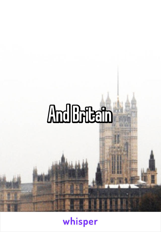 And Britain 
