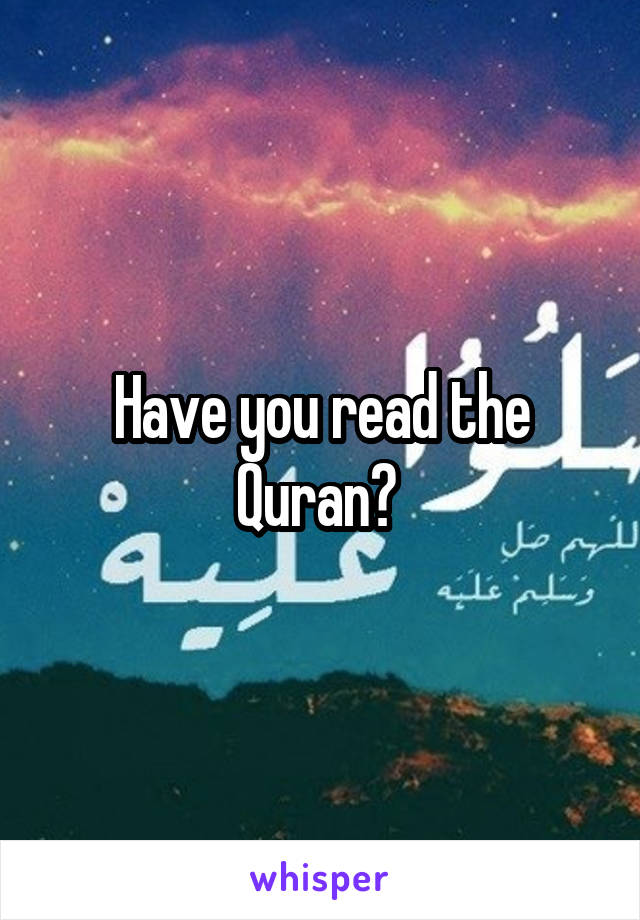 Have you read the Quran? 