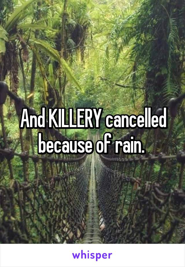 And KILLERY cancelled because of rain. 