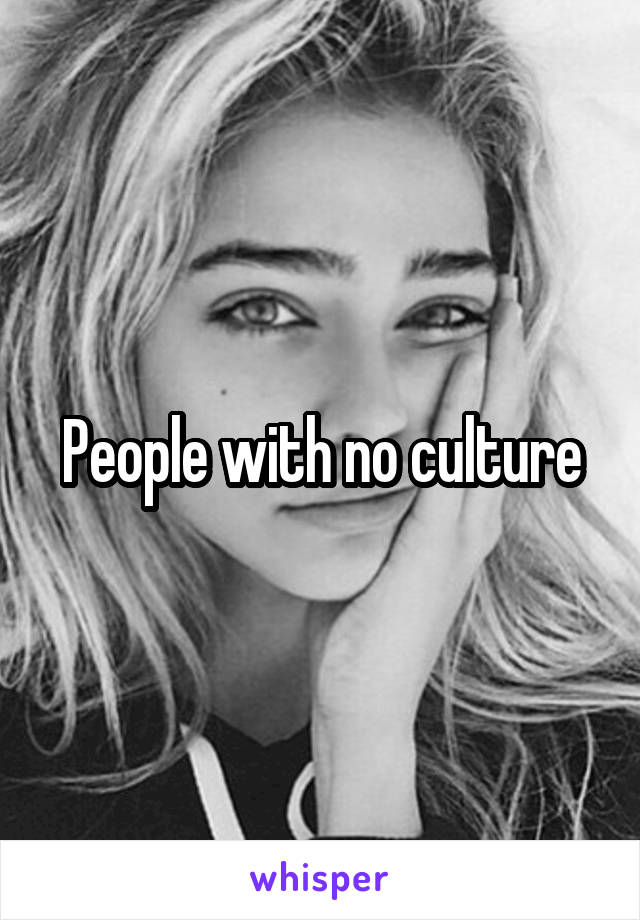 People with no culture
